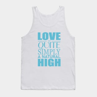 Love is quite simply a natural high Tank Top